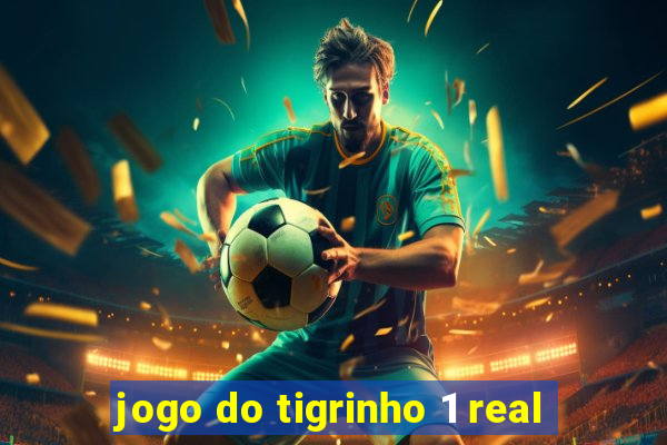 jogo do tigrinho 1 real