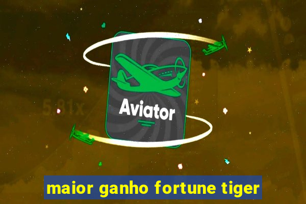 maior ganho fortune tiger