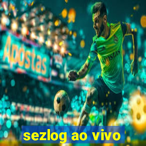 sezlog ao vivo