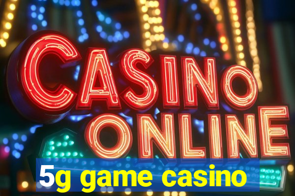 5g game casino