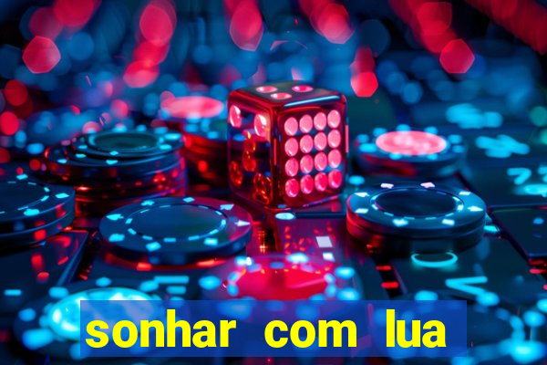 sonhar com lua jogo do bicho