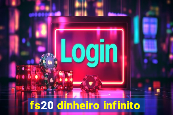 fs20 dinheiro infinito