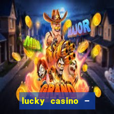 lucky casino – slots big wins