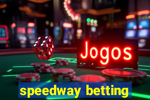 speedway betting