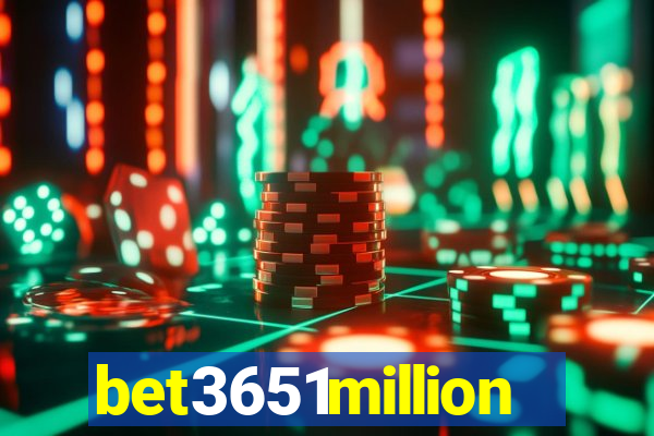 bet3651million