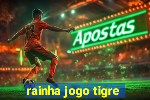 rainha jogo tigre