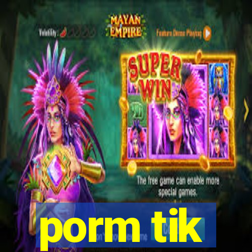 porm tik