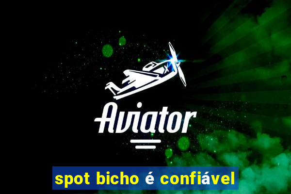 spot bicho é confiável