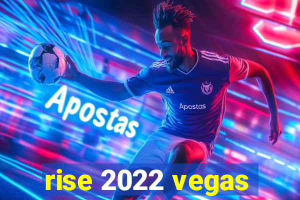 rise 2022 vegas