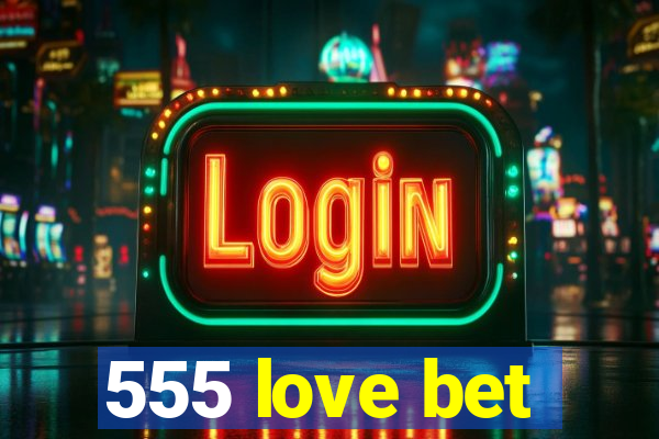 555 love bet