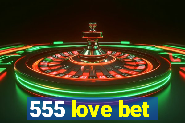 555 love bet