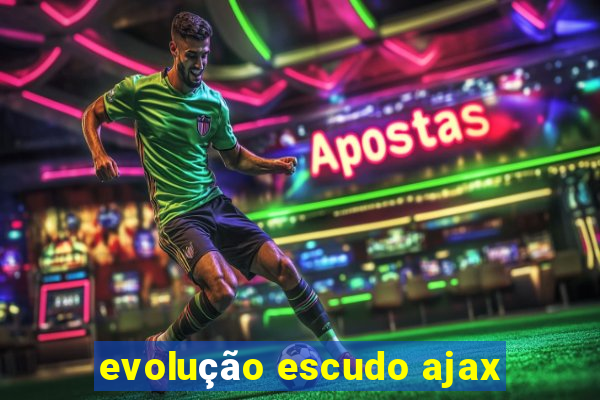 evolução escudo ajax