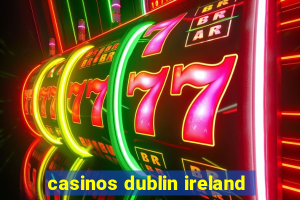 casinos dublin ireland