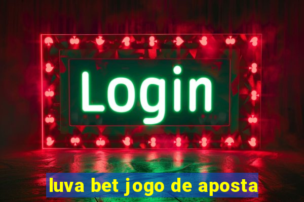 luva bet jogo de aposta