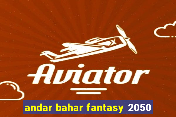 andar bahar fantasy 2050