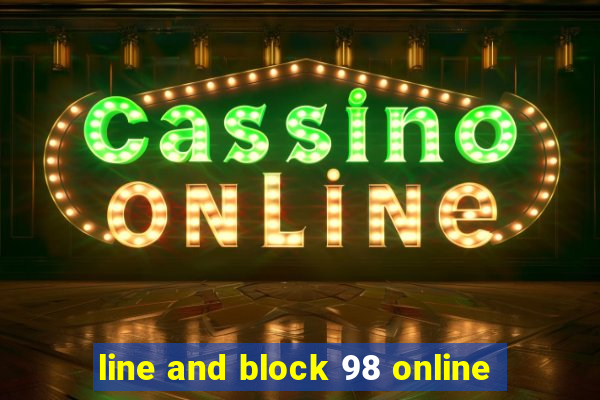 line and block 98 online