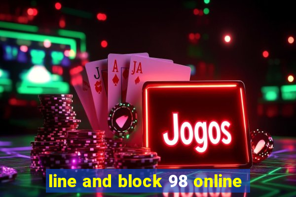 line and block 98 online