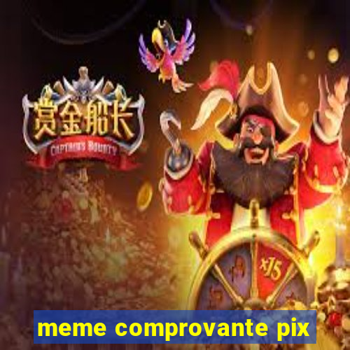 meme comprovante pix