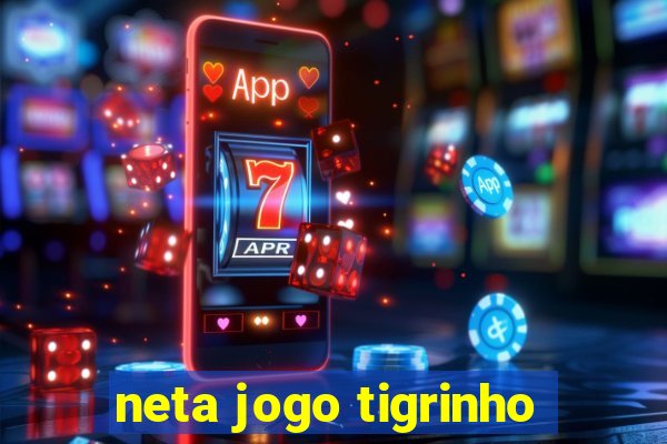 neta jogo tigrinho