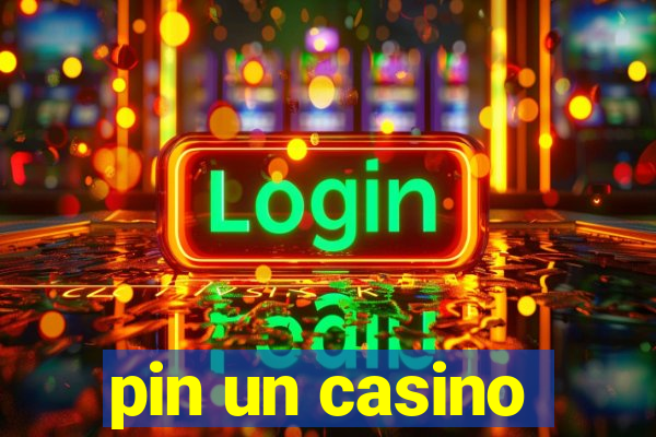 pin un casino