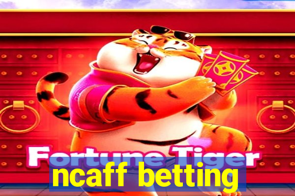 ncaff betting