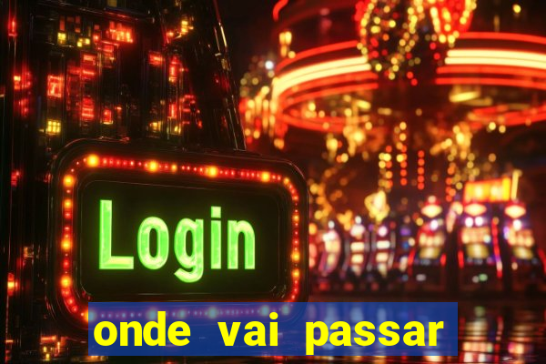 onde vai passar jogo do brasil hoje