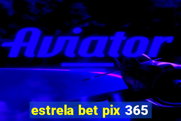 estrela bet pix 365