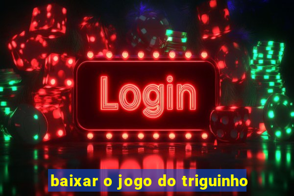 baixar o jogo do triguinho