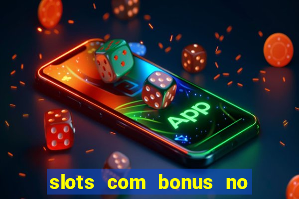 slots com bonus no cadastro sem depósito