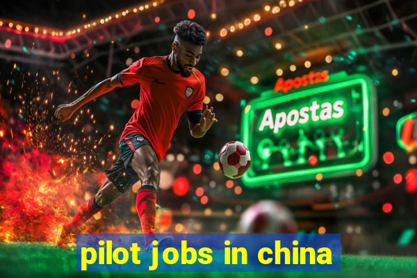 pilot jobs in china