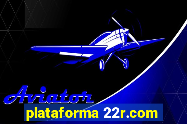 plataforma 22r.com