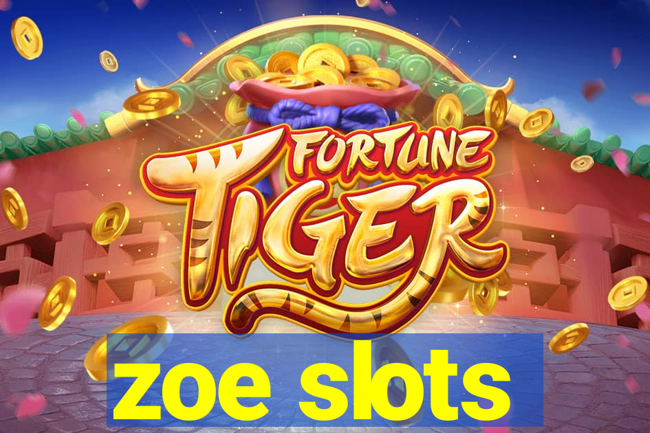 zoe slots