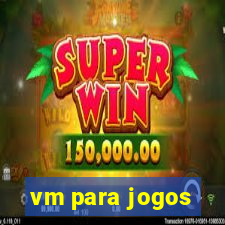 vm para jogos