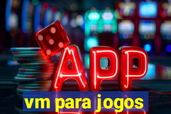 vm para jogos