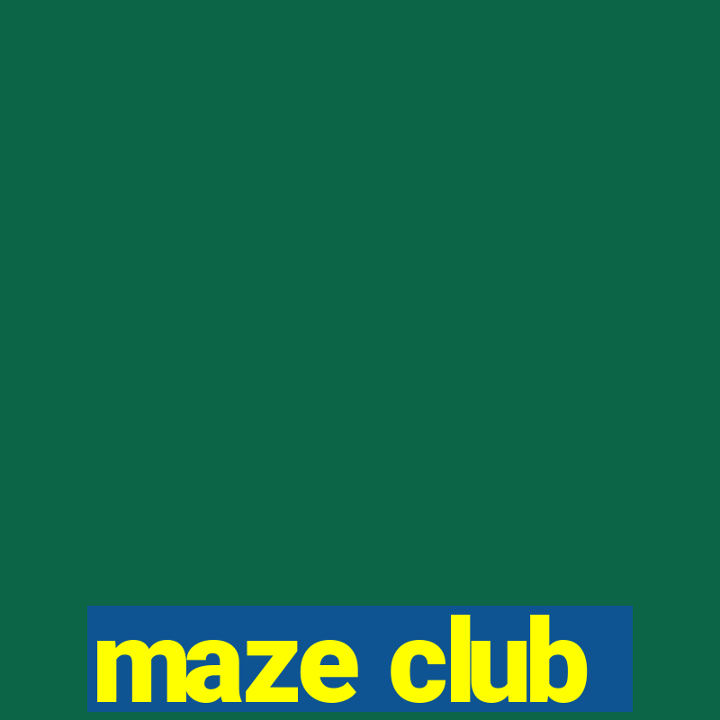 maze club