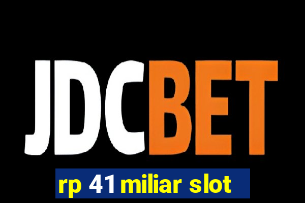 rp 41 miliar slot