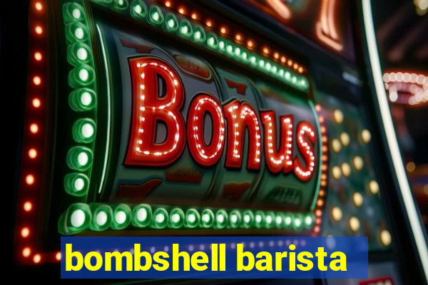 bombshell barista