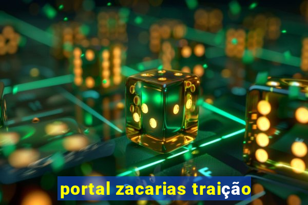 portal zacarias traição