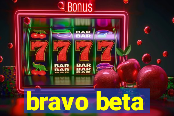 bravo beta