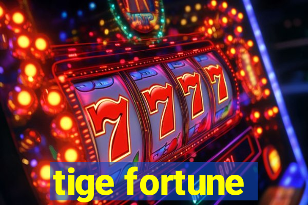 tige fortune