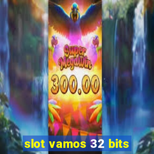 slot vamos 32 bits