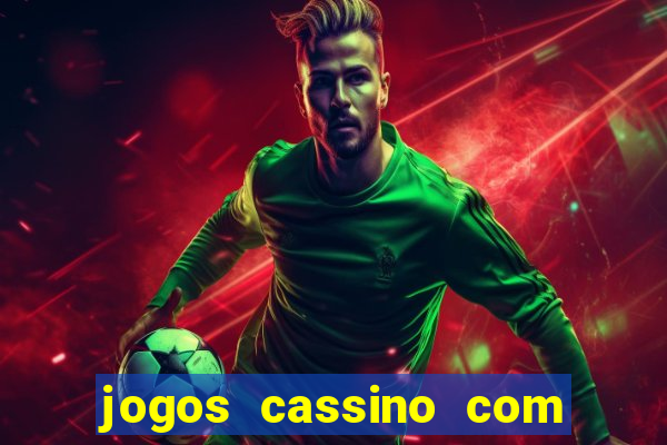 jogos cassino com bonus de cadastro