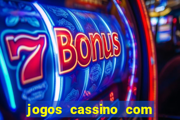 jogos cassino com bonus de cadastro