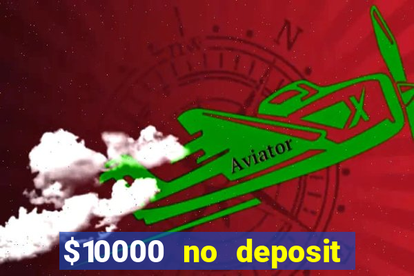 $10000 no deposit casino bonus