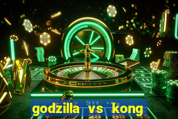 godzilla vs kong filme completo dublado topflix