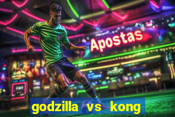 godzilla vs kong filme completo dublado topflix