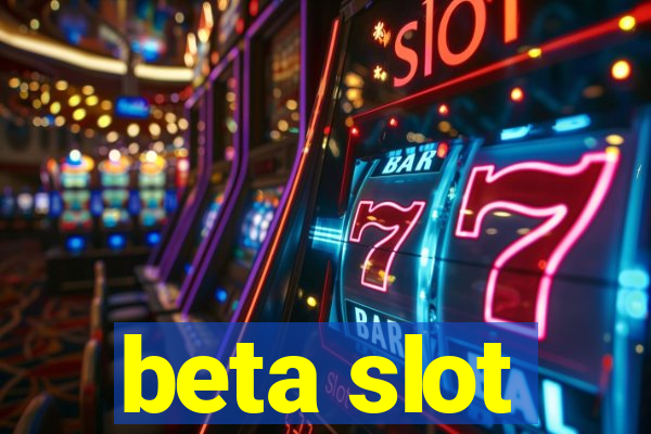 beta slot