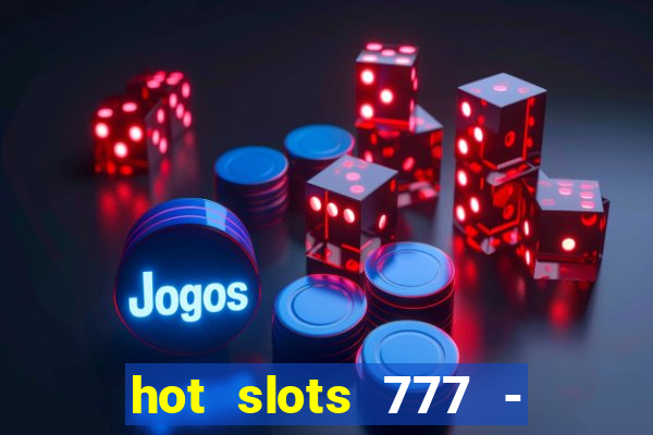 hot slots 777 - slot machines