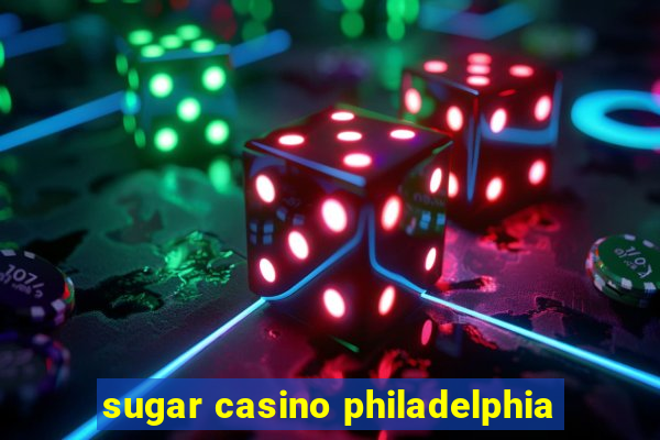 sugar casino philadelphia