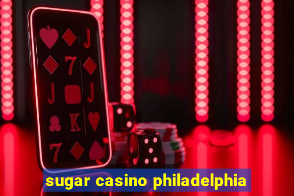 sugar casino philadelphia